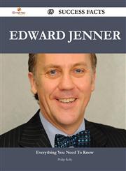 Edward Jenner 69 Success Facts - Everything You Need to Know about Edward Jenner,1488549699,9781488549694