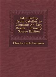 Latin Poetry from Catullus to Claudian An Easy Reader - Primary Source Edition,1293137855,9781293137857
