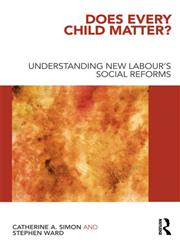 Does Every Child Matter? Understanding New Labour's Social Reforms,0415495784,9780415495783