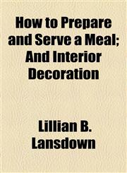 How to Prepare and Serve a Meal; And Interior Decoration,1153629488,9781153629485