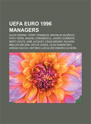 UEFA Euro 1996 managers Guus Hiddink, Terry Venables, Miroslav Blažević, Fatih Terim, Anghel Iordănescu, Javier Clemente, Berti Vogts,1155827996,9781155827995