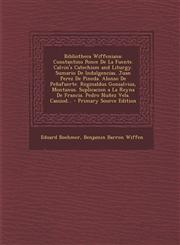 Bibliotheca Wiffeniana Constantino Ponce De La Fuente. Calvin's Catechism and Liturgy. Sumario De Indulgencias. Juan Perez De Pineda. Alonso De Peñafuerte. Reginaldus Gonsalvius, Montanus. Suplicacion a La Reyna De Francia. Pedro Nuñez Vela. Cassiod... -,1294258710,9781294258711
