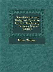 Specification and Design of Dynamo-Electric Machinery - Primary Source Edition,1294329529,9781294329527
