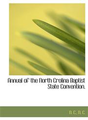 Annual of the North Crolina Baptist State Convention.,1140444832,9781140444831