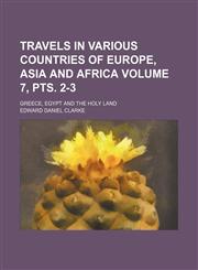 Travels in various countries of Europe, Asia and Africa Volume 7, pts. 2-3 ; Greece, Egypt and the Holy Land,1152078089,9781152078086