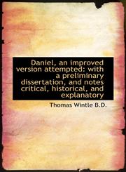 Daniel, an improved version attempted with a preliminary dissertation, and notes critical, historic,111691901X,9781116919011