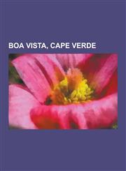 Boa Vista, Cape Verde Agostinho Neto Airport, Boa Vista Creole, Boa Vista Island League, Bofareira, Cabeco DOS Tarrafes, Cabo de Santa Maria,1230551727,9781230551722