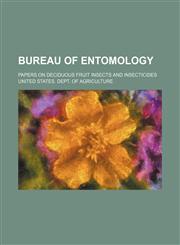Bureau of entomology; Papers on deciduous fruit insects and insecticides,1236578929,9781236578921