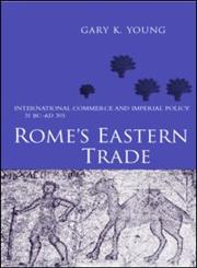 Rome's Eastern Trade International Commerce and Imperial Policy, 31 Bc-Ad 305,0415242193,9780415242196