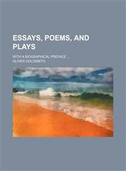 Essays, poems, and plays ; With a biographical preface,115108364X,9781151083647