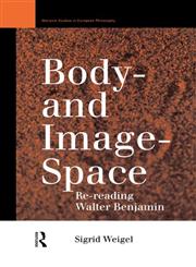 Body-and Image-Space Re-Reading Walter Benjamin,0415109558,9780415109550