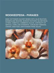 Wookieepedia - Phrases Basic Dictionary, Bloody Bones oath, Blue milk run, Borderland Regions, Bordok feathers, Buckethead, Citizen, COMETS-Q, Commerce guilds, Continuity of service, Corellian Overdrive, Coruscant Rimward, Craver, Daen nosi, Dantooinian,1234817438,9781234817435