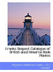 Franks Bequest Catalogue  of British ansd Amwrca Book Plantes,1116427273,9781116427271