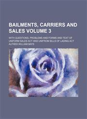Bailments, carriers and sales Volume 3; with questions, problems and forms and text of Uniform Sales Act and Unifrom Bills of Lading Act,1150430974,9781150430978