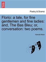 Florio a tale, for fine gentlemen and fine ladies: and, The Bas Bleu; or, conversation: two poems.,124140092X,9781241400927