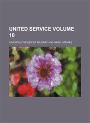 United service Volume 10 ; a monthly review of military and naval affairs,123112220X,9781231122204