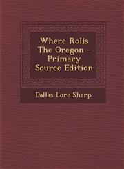 Where Rolls the Oregon - Primary Source Edition,1295475448,9781295475445