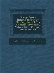 Lineage Book - National Society Of The Daughters Of The American Revolution, Volume 50... - Primary Source Edition,1294918087,9781294918080