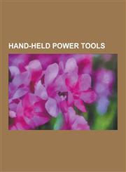 Hand-Held Power Tools Woodworking Hand-Held Power Tools, Router, Circular Saw, Drill, Impact Wrench, Chainsaw, Nail Gun, Biscuit Joiner, Jac,1230555528,9781230555522