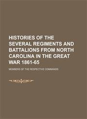 Histories of the Several Regiments and Battalions From North Carolina in the Great War 1861-65,1150948795,9781150948794