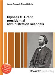 Ulysses S. Grant Presidential Administration Scandals,5510685832,9785510685831