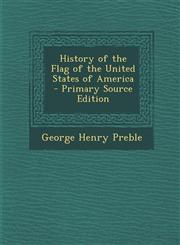 History of the Flag of the United States of America - Primary Source Edition,1294744755,9781294744757