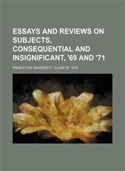 Essays and Reviews on Subjects, Consequential and Insignificant, '69 and '71,1151051780,9781151051783