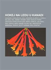 Hokej Na Ledu U Kanadi Kanadski Hokeja I Na Ledu, Kanadski Klubovi U Hokeju Na Ledu, NHL, Sidney Crosby, Dany Heatley,123334367X,9781233343676