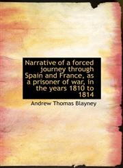 Narrative of a forced journey through Spain and France, as a prisoner of war, in the years 1810 to 1,1117035352,9781117035352