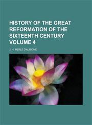 History of the Great Reformation of the Sixteenth Century Volume 4,1234143275,9781234143275