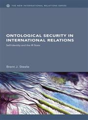 Ontological Security in International Relations Self-Identity and the IR State,0415772761,9780415772761