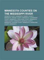 Minnesota counties on the Mississippi River Hennepin County, Minnesota, Ramsey County, Minnesota, Winona County, Minnesota, Clearwater County,1155715764,9781155715766