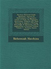 Hawkins Electrical Guide Questions, Answers & Illustrations; a Progressive Course of Study for Engineers, Electricians, Students and Those Desiring to Acquire a Working Knowledge of Electricity and Its Applications; a Practical Treatise, Volume 5 - Prima,1294257757,9781294257752