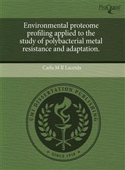 Environmental proteome profiling applied to the study of polybacterial metal resistance and adaptation.,1243974060,9781243974068