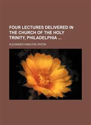 Four Lectures Delivered in the Church of the Holy Trinity, Philadelphia,1154589846,9781154589849