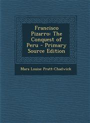 Francisco Pizarro The Conquest of Peru - Primary Source Edition,1294285017,9781294285014