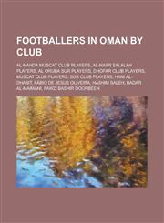 Footballers in Oman by Club Al-Nahda Muscat Club Players, Al-Nasr Salalah Players, Al Oruba Sur Players, Dhofar Club Players,1155990919,9781155990910