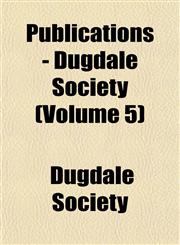 Publications - Dugdale Society (Volume 5),1152697846,9781152697843