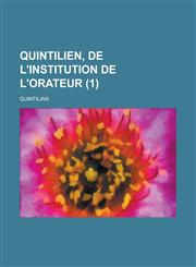 Quintilien, de L'Institution de L'Orateur (1),1153453002,9781153453004