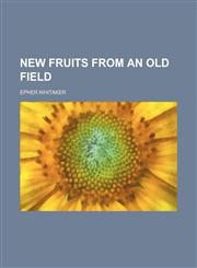 New fruits from an old field,1236461770,9781236461773