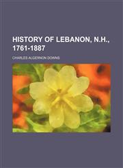 History of Lebanon, N.H., 1761-1887,1150067500,9781150067501