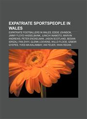 Expatriate sportspeople in Wales Expatriate footballers in Wales, Eddie Johnson, Jimmy Floyd Hasselbaink, Junichi Inamoto, Marvin Andrews,1155991648,9781155991641