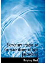 Elementary treatise on the wave-theory of light [microform],1140218948,9781140218944
