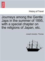 Journeys among the Gentle Japs in the summer of 1895, with a special chapter on the religions of Japan, etc.,124122000X,9781241220006