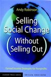 Selling Social Change (Without Selling Out) Earned Income Strategies for Nonprofits,0787962163,9780787962166