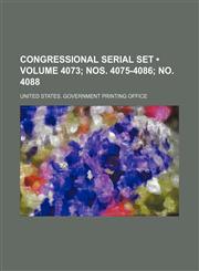 Congressional Serial Set (Volume 4073; nos. 4075-4086; no. 4088),1153908646,9781153908641