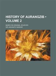 History of Aurangzib (Volume 2); Based on Original Sources,1150221046,9781150221040