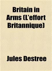 Britain in Arms (L'effort Britannique),1154643298,9781154643299