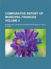Comparative Report of Municipal Finances Volume 4,1236880137,9781236880130
