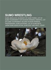 Sumo wrestling Sumo, Makuuchi, Glossary of sumo terms, List of sumo tournament top division winners, Kimarite,1157705006,9781157705000